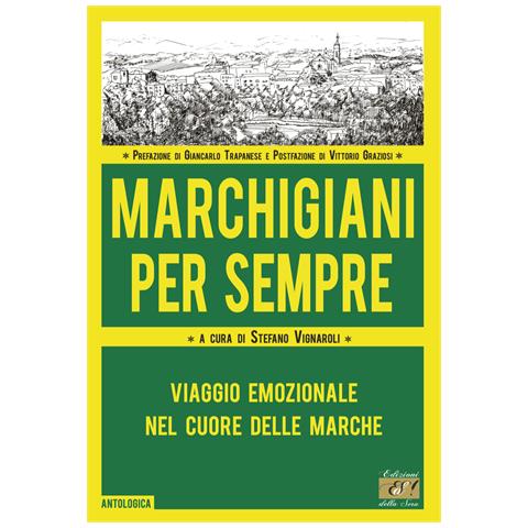 Stefano Vignaroli - Marchigiani per sempre. Viaggio emozionale nel cuore delle Marche - Foto 1