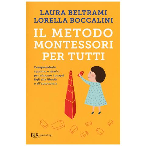 Laura Beltrami - Il metodo Montessori per tutti. Comprenderlo appieno e usarlo per educare i propri figli alla libertà e all'autonomia - Foto 1