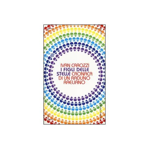 Ivan Carozzi - I Figli delle stelle. Cronaca di un raduno raeliano - Foto 2