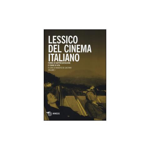 Roberto De Gaetano - Lessico del cinema italiano. Forme di rappresentazione e forme di vita. Vol. 1 - Foto 1