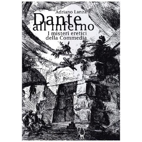 Adriano Lanza - Dante all'Inferno. I misteri eretici della Commedia - Foto 1