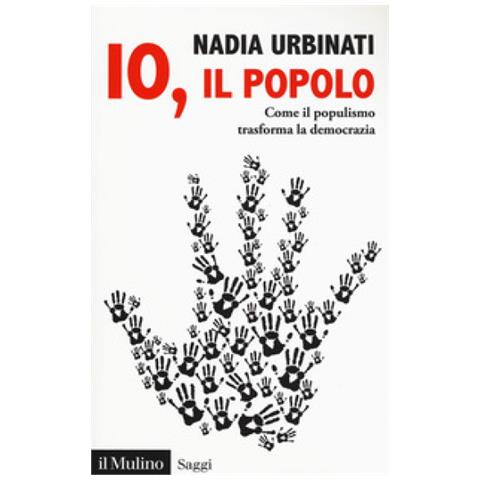 Nadia Urbinati - Io, Il Popolo. Come Il Populismo Trasforma La Democrazia - Foto 1