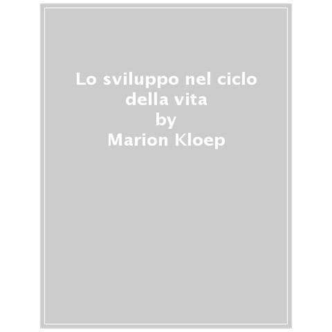 Marion Kloep - Lo sviluppo nel ciclo di vita. Cambiamenti, sfide e transizioni - Foto 1