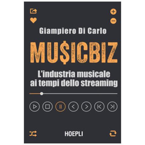 Giampiero Di Carlo - Musicbiz. L'industria Musicale Ai Tempi Dello Streaming - Foto 1