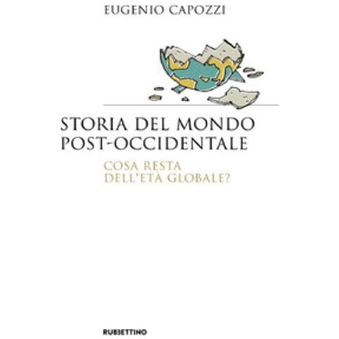 Eugenio Capozzi - Storia Del Mondo Post Occidentale. Cosa Resta Dell'età Globale? - Foto 2