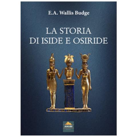 E.a. Wallis Budge - La Storia Di Iside E Osiride - Foto 1