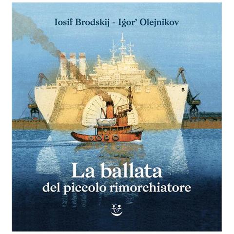 Iosif Brodskij - La ballata del piccolo rimorchiatore. Ediz. illustrata - Foto 1