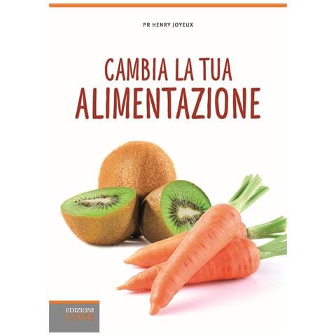 Henry Joyeux - Cambia la tua alimentazione. Per prevenire le malattie e l'invecchiamento - Foto 1