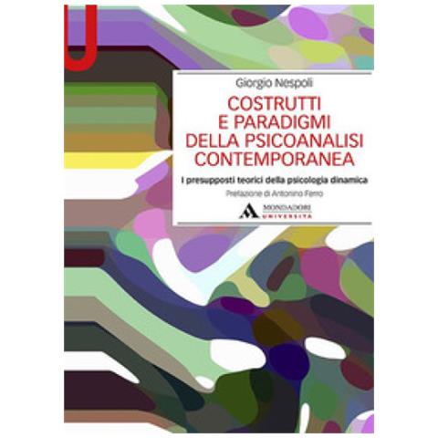 Giorgio Nespoli - Costrutti E Paradigmi Della Psicoanalisi Contemporanea. I Presupposti Teorici Della Psicologia Dinamica - Foto 2
