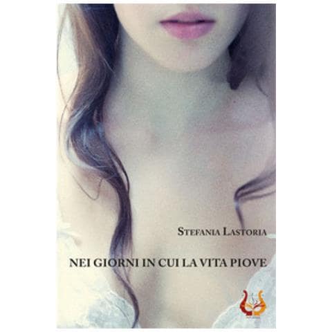 Stefania Lastoria - Nei Giorni In Cui La Vita Piove. Nuova Ediz. - Foto 1