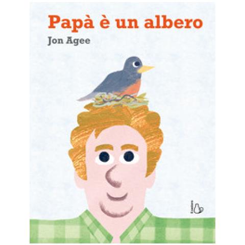 Jon Agee - Papà è un albero. Ediz. a colori - Foto 1