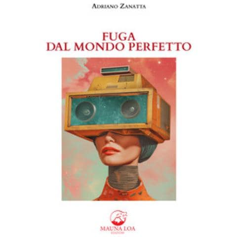 Adriano Zanatta - Fuga Dal Mondo Perfetto. Nuova Ediz. - Foto 1