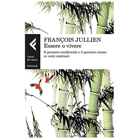 François Jullien - Essere o vivere. Il pensiero occidentale e il pensiero cinese in venti contrasti - Foto 1