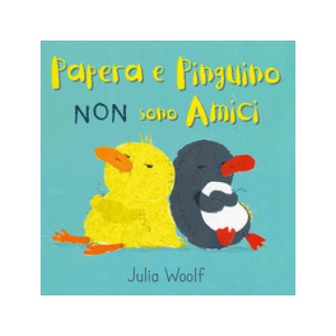 Julia Woolf - Papera E Pinguino Non Sono Amici. Ediz. A Colori - Foto 1