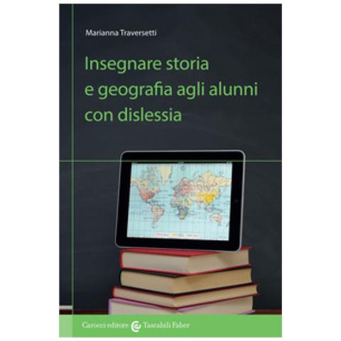 Marianna Traversetti - Insegnare Storia E Geografia Agli Alunni Con Dislessia - Foto 1