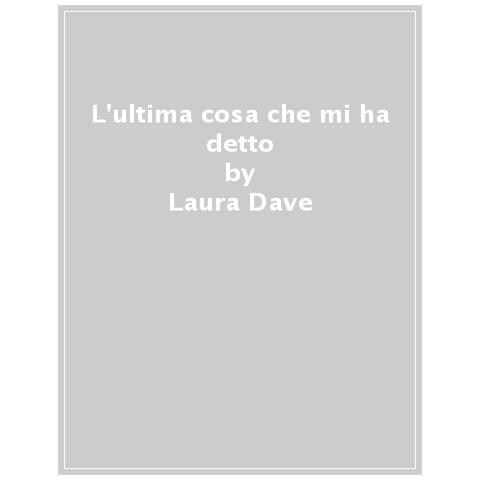 Laura Dave - L'ultima Cosa Che Mi Ha Detto - Foto 1