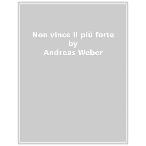 Andreas Weber - Non Vince Il Più Forte. Elogio Del Compromesso - Foto 1