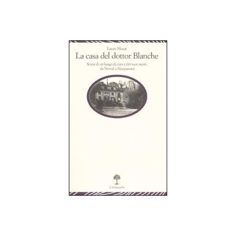 Laure Murat - La casa del dottor Blanche. Storia di un luogo di cura e dei suoi ospiti, da Nerval a Maupassant - Foto 1