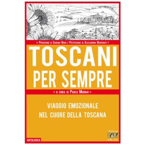 Paolo Mugnai - Toscani per sempre. Viaggio emozionale nel cuore della Toscana - Foto 1