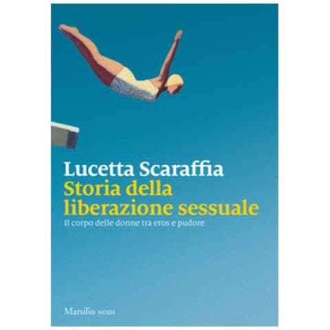 Lucetta Scaraffia - Storia Della Liberazione Sessuale. Il Corpo Delle Donne Tra Eros E Pudore - Foto 1