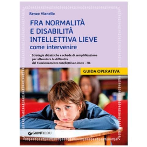 Renzo Vianello - Fra normalità e disabilità intellettiva lieve: come intervenire. Strategie didattiche e schede di semplificazione per affrontare le difficoltà del Funzionamento Intellettivo Limite - FIL - Foto 1