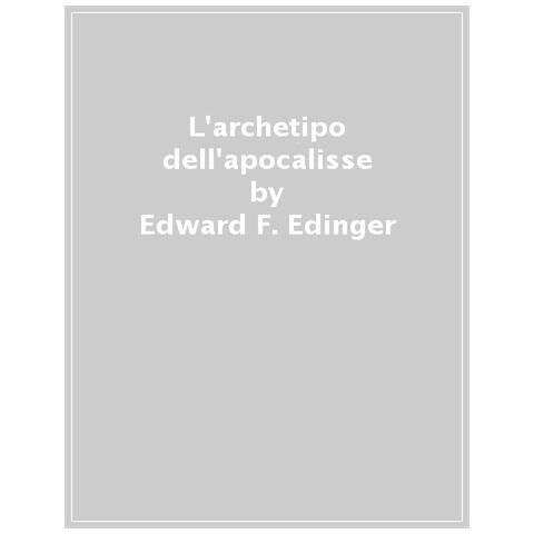 Edward F. Edinger - L'archetipo Dell'apocalisse. Vendetta Divina, Terrorismo E La Fine Del Mondo - Foto 1