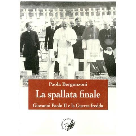 Paola Bergonzoni - La spallata finale. Giovanni Paolo II e la guerra fredda - Foto 2