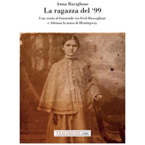 Anna Raviglione - La ragazza del ‘99. Una storia al femminile tra Fred Buscaglione e Adriana la musa di Hemingway - Foto 2