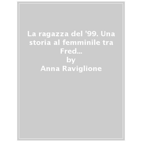 Anna Raviglione - La ragazza del ‘99. Una storia al femminile tra Fred Buscaglione e Adriana la musa di Hemingway - Foto 1