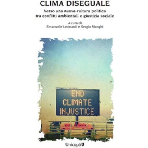 Emanuele Leonardi - Clima diseguale. Verso una nuova cultura politica tra conflitti ambientali e giustizia sociale - Foto 1