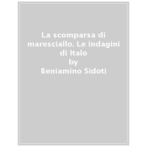 Beniamino Sidoti - La Scomparsa Di Maresciallo. Le Indagini Di Italo - Foto 1