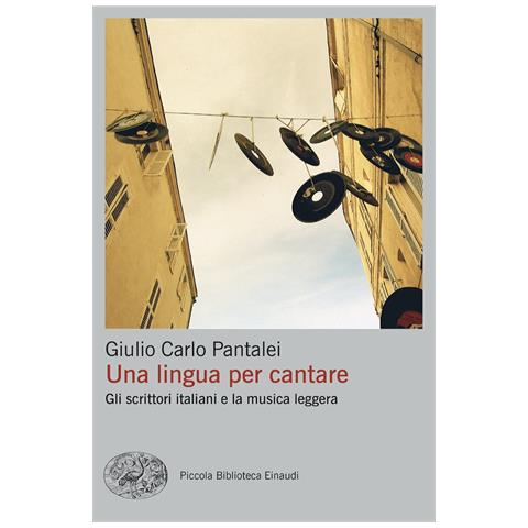 Giulio Carlo Pantalei - Una lingua per cantare. Gli scrittori italiani e la musica leggera - Foto 1