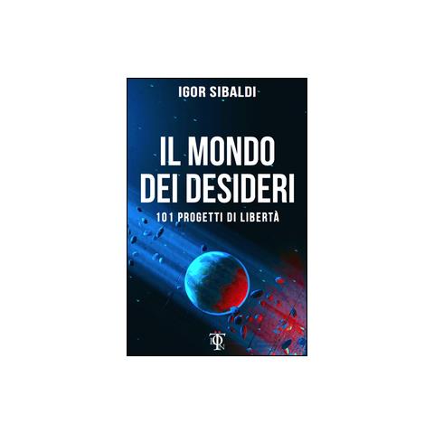 Igor Sibaldi - Il mondo dei desideri. 101 progetti di libertà - Foto 1
