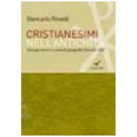 Giancarlo Rinaldi - Cristianesimi nell'antichità. Sviluppi storici e contesti geografici (Secoli I-VIII) - Foto 1