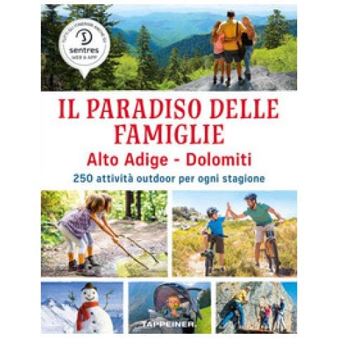 Lorenza Bonetti - Il paradiso delle famiglie. Alto Adige-Dolomiti. 250 attività outdoor per ogni stagione - Foto 1