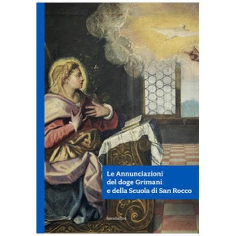 Maria Agnese Chiari Moretto Wiel - Le Annunciazioni del doge Grimani e della Scuola di San Rocco. Ediz. illustrata - Foto 1