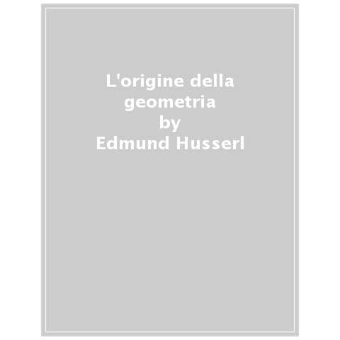 Edmund Husserl - L'origine Della Geometria - Foto 1