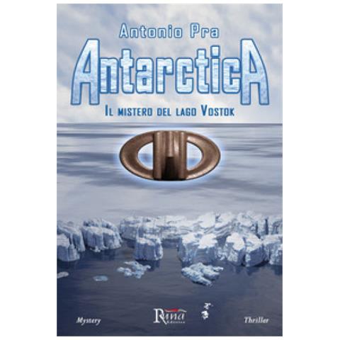 Antonio Pra - Antarctica. Il Mistero Del Lago Vostok - Foto 1