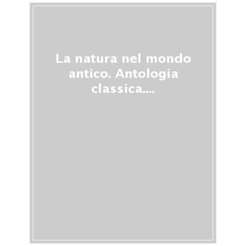 Carlo Carena - La natura nel mondo antico. Antologia classica da Omero a Plinio il Giovane - Foto 1