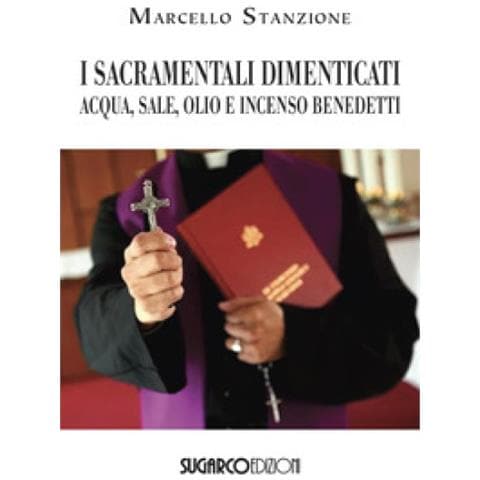 Marcello Stanzione - I Sacramentali Dimenticati. Acqua, Sale, Olio E Incenso Benedetti - Foto 1
