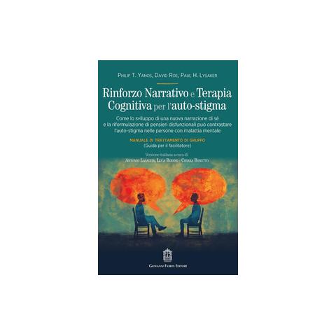 Philip T. Yanos - Rinforzo narrativo e terapia cognitiva per l'auto-stigma. Come lo sviluppo di una nuova narrazione di sé e la riformulazione di pensieri disfunzionali può contrastare l'auto-stigma nelle persone con malattia mentale - Foto 1