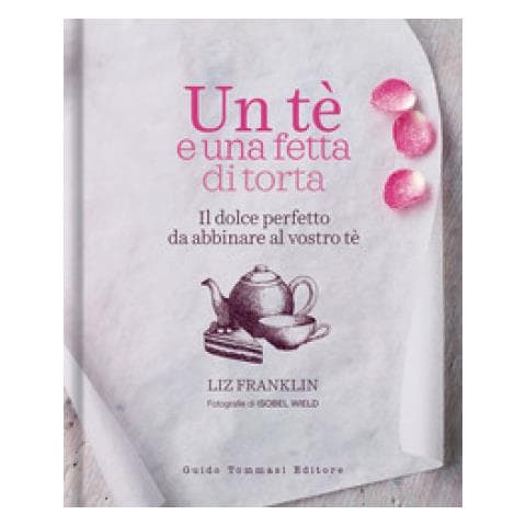 Liz Franklin - Un Te E Una Fetta Di Torta. Il Dolce Perfetto Da Abbinare Al Vostro Tè - Foto 1