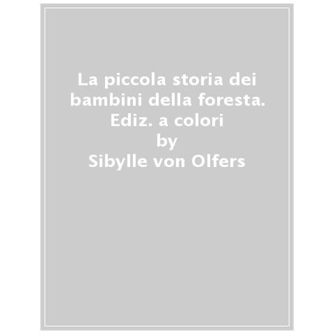 Sibylle Von Olfers - La Piccola Storia Dei Bambini Della Foresta. Ediz. A Colori - Foto 1