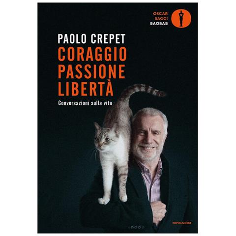 Paolo Crepet - Coraggio, Passione, Libertà. Considerazioni Sulla Vita - Foto 2