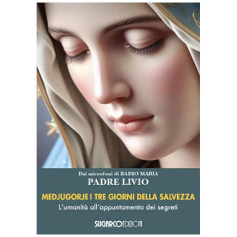 Livio Fanzaga - Medjugorje. I Tre Giorni Della Salvezza. L'umanità All'appuntamento Dei Segreti - Foto 1