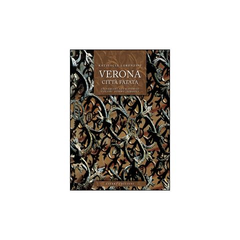 Katiuscia Lorenzini - Verona città fatata. Itinerari attarverso colori forme simboli - Foto 2