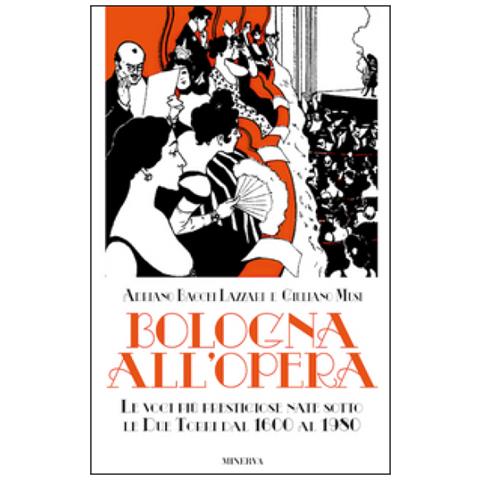 Adriano Bacchi Lazzari - Bologna all'opera. Le voci più prestigiose nate sotto le Due Torri dal 1600 al 1980. Con CD-ROM - Foto 1