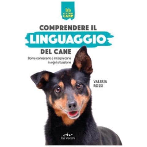 Valeria Rossi - Comprendere Il Linguaggio Del Cane. Come Conoscerlo E Interpretarlo In Ogni Situazione - Foto 1