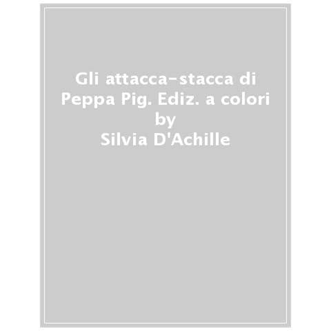 Silvia D'achille - Gli Attacca-stacca Di Peppa Pig. Con Adesivi. Ediz. A Colori - Foto 1