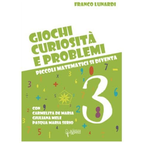 Franco Lunardi - Giochi, Curiosità E Problemi. Piccoli Matematici Si Diventa. Vol. 3 - Foto 1